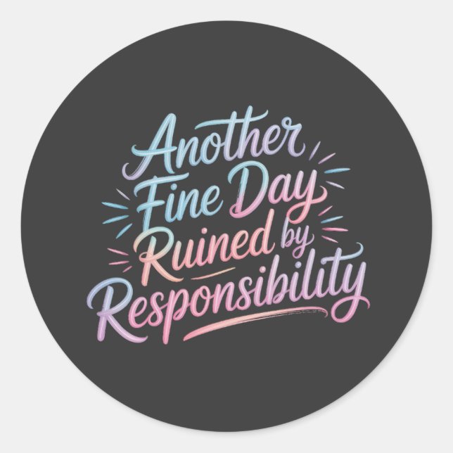 Another fine day ruined by responsibility - funny  runder aufkleber (Vorderseite)