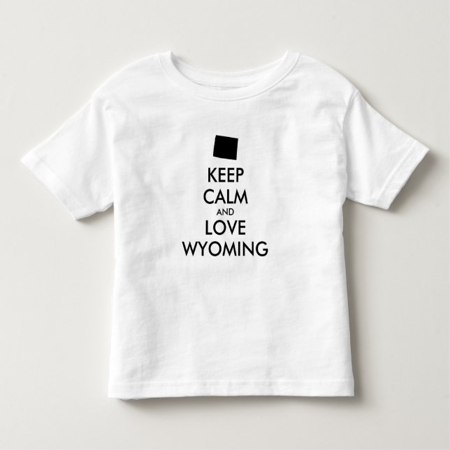 Anpassbare BEHALT-CALM- und LIEBE-WYOMING Kleinkind T-shirt (Vorderseite)