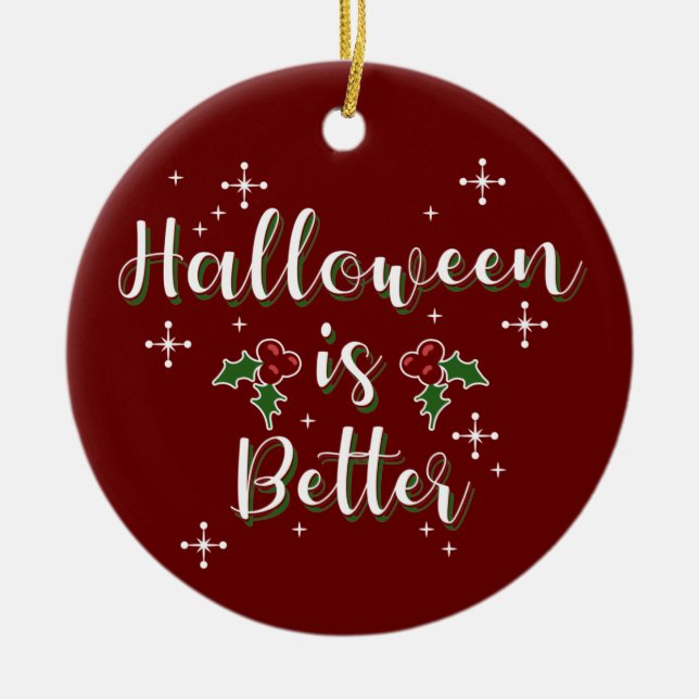 Anpassbare Weihnachten "Halloween is better" Keramik Ornament (Vorne)