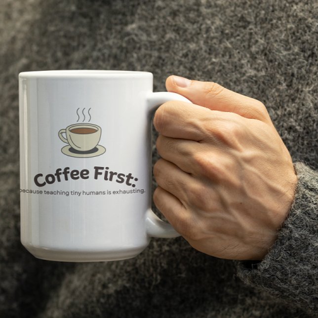 Anpassbarer Coffee First Becher für Lehrer Kaffeetasse (Von Creator hochgeladen)