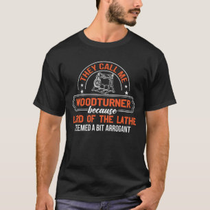 Anruf Woodturner Lord Lathe Seem Arrogant T-Shirt