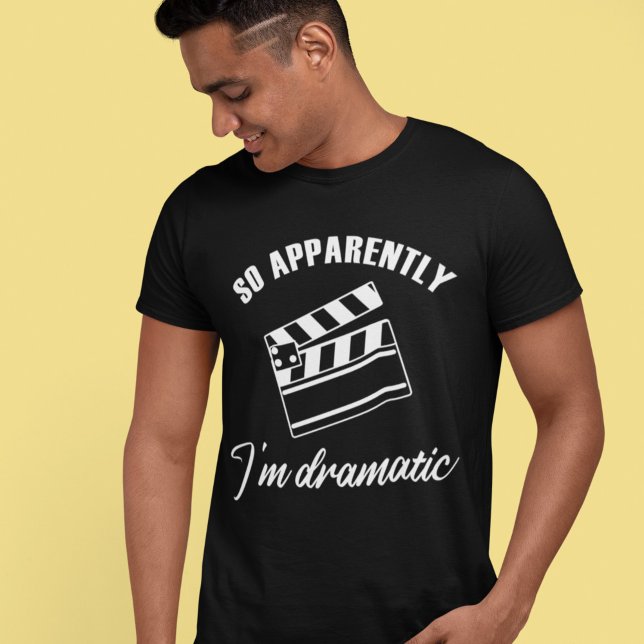 Anscheinend bin ich dramatische lustige Schauspiel T-Shirt (Von Creator hochgeladen)