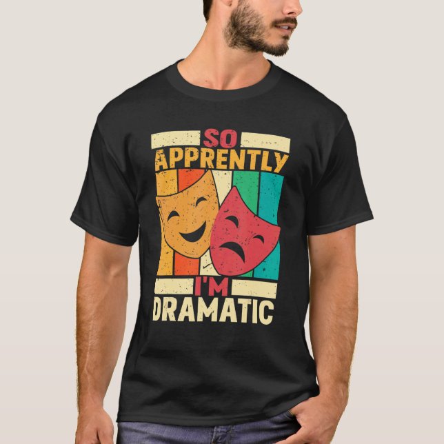 Anscheinend bin ich ein dramatisches Theater T-Shirt (Vorderseite)