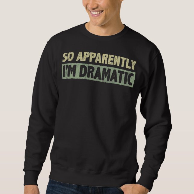 Anscheinend bin ich ein Theater und Schauspieler Sweatshirt (Vorderseite)