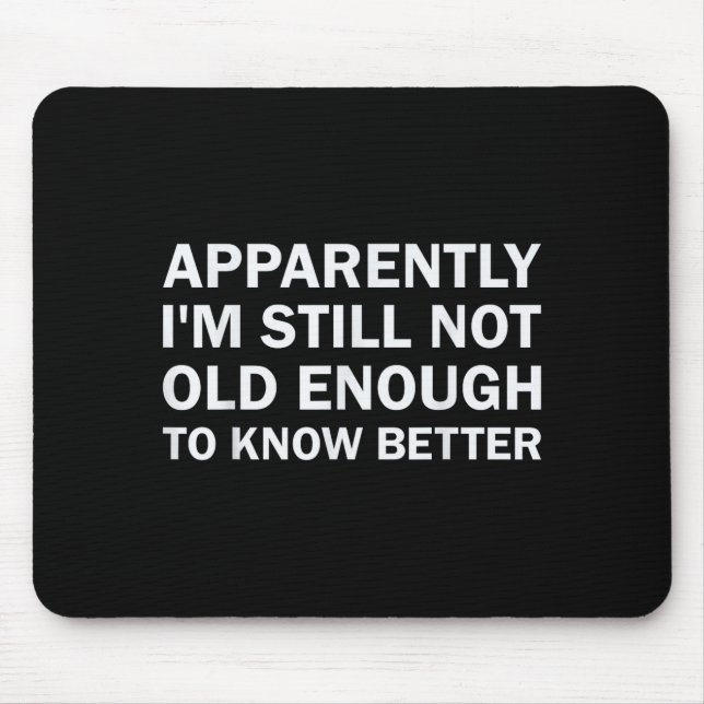 Anscheinend bin ich immer noch nicht alt genug, um mousepad (Vorne)
