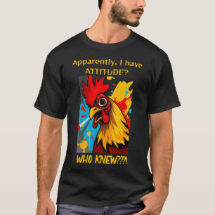 Anscheinend habe ich Einstellung, wer wusste Roost T-Shirt