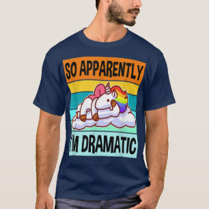 Anscheinend Im Dramatic Queen Drama Best Unicorn T-Shirt