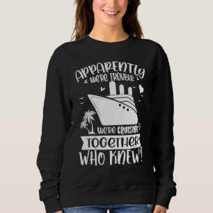 Anscheinend machen wir Ärger, wenn wir gemeinsam c Sweatshirt