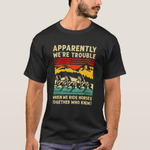 Anscheinend machen wir Ärger, wenn wir zusammen re T-Shirt