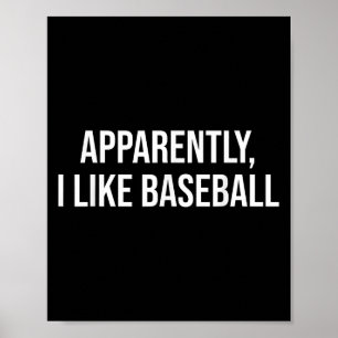 Anscheinend mag ich Baseball-Zitat für den Alltag Poster