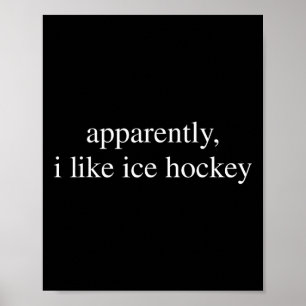 Anscheinend mag ich Eishockeyliebhaber lustig Poster