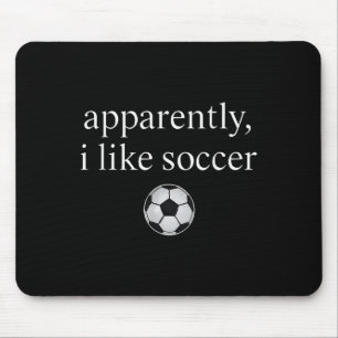 Anscheinend mag ich Fußball Funny Soccer Season Ga Mousepad