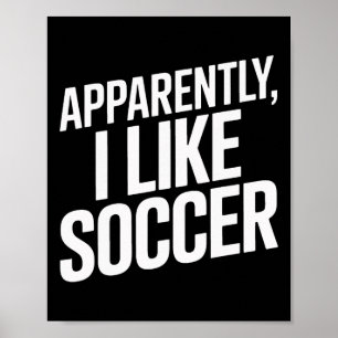 Anscheinend mag ich Fußball Fußball Fußball Spiele Poster