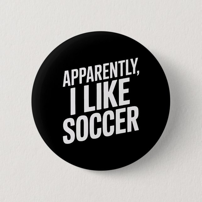 Anscheinend mag ich Fußball Fußballfans Fußballanh Button (Vorderseite)