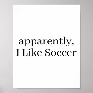 Anscheinend mag ich Fußball, Fußballspieler, Fußba Poster