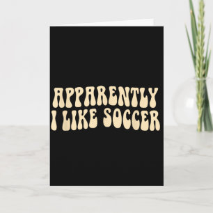 Anscheinend mag ich Fußball Groovy Fußball Liebhab Karte