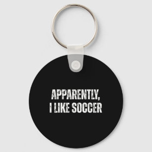 Anscheinend mag ich Fußball Humor-Wörter für Sport Schlüsselanhänger