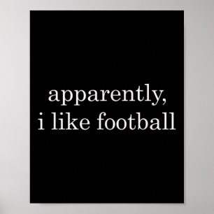 Anscheinend mag ich Fußball lustig Poster