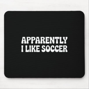 Anscheinend mag ich Fußball Lustige Sportmütter Mousepad