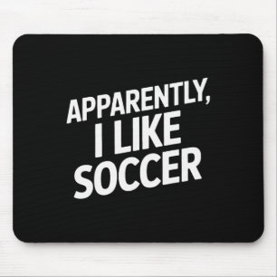 Anscheinend mag ich Fußball Lustiger Fußball-Enthu Mousepad