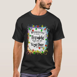 Anscheinend sind wir Probleme, wenn wir zusammen s T-Shirt
