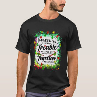 Anscheinend sind wir Probleme, wenn wir zusammen s T-Shirt