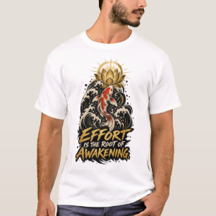 Anstrengung ist die Wurzel des Erwachens Dhammapad T-Shirt