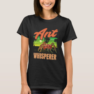 Ant Whisperer Ant Farm Anthill Ant T-Shirt