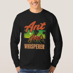 Ant Whisperer Ant Farm Anthill Ant T-Shirt