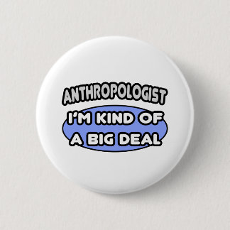 Anthropologe... eine Art Big Deal Button