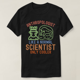 Anthropologe wie ein normaler Wissenschaftler nur  T-Shirt