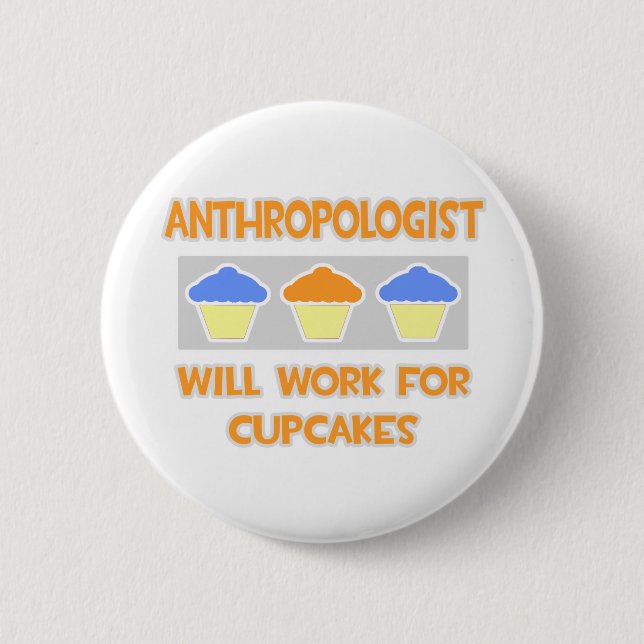 Anthropologe ... Wird für Cupcakes arbeiten Button (Vorderseite)