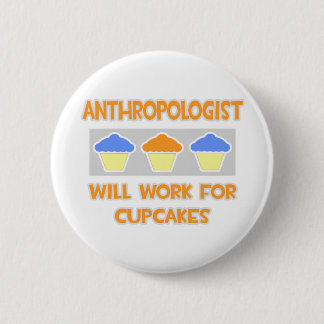Anthropologe ... Wird für Cupcakes arbeiten Button