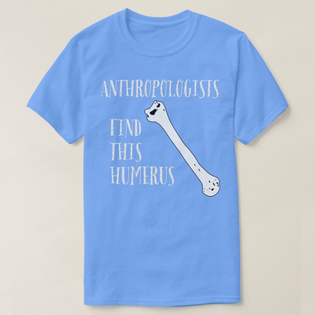 Anthropologen finden diesen Humerus T-Shirt (Design vorne)