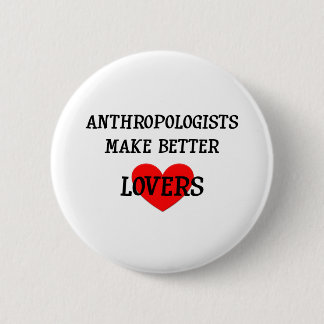 Anthropologen machen bessere Liebhaber Button