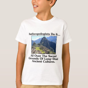 Anthropologen machen es... überall auf heiligem Bo T-Shirt