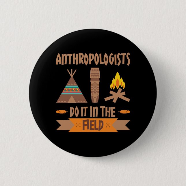 Anthropologen tun es in der Feldanthropologie Button (Vorderseite)