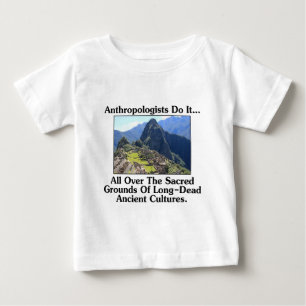 Anthropologen tun es... Überall auf heiligen Fläch Baby T-shirt