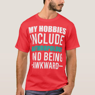 Anthropologie ist mein Hobby T-Shirt