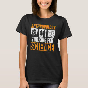 Anthropologie Stalking for Science Anthropologist  T-Shirt