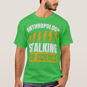 Anthropologie Stalking for Science Anthropologist  T-Shirt