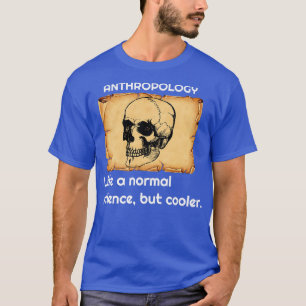 Anthropologie wie eine normale Wissenschaft, aber T-Shirt