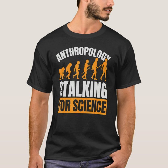 Anthropology Stalking For Science Anthropologist F T-Shirt (Vorderseite)