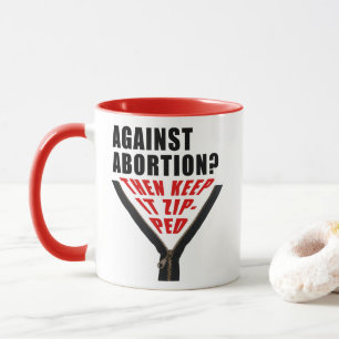 Anti Abtreibung? Behalten Tasse