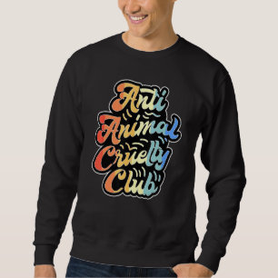 Anti Animal Cruelty Club Veganism Lifestyle Vegan Sweatshirt