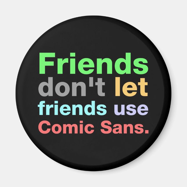 Anti-Comic Sans Schriftart Magnet (Vorne)