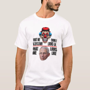 Anti-Fauci, wie ein Killer Clown aussieht T-Shirt