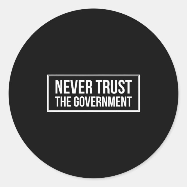 Anti Government Tees Never Trust The Government -  Runder Aufkleber (Vorderseite)