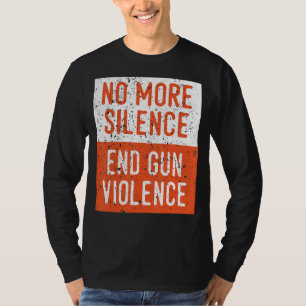 Anti-Gun-Bewusstsein nicht mehr Schweigen Ende Gun T-Shirt