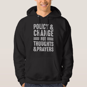 Anti Gun Policy & Change Not Thoughts & Prayers We Hoodie